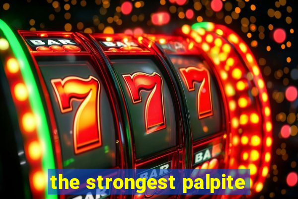 the strongest palpite