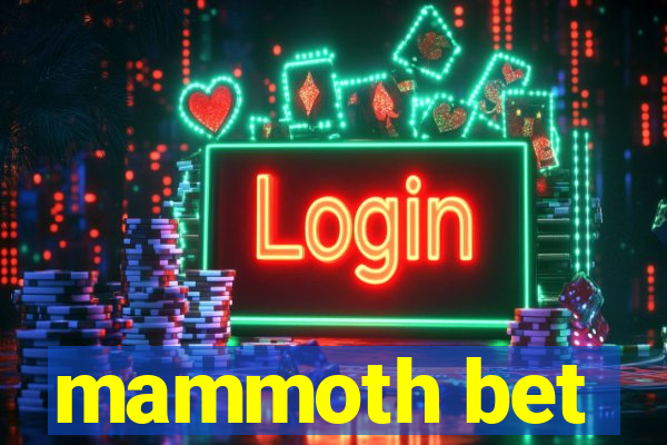 mammoth bet