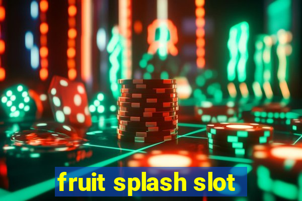 fruit splash slot