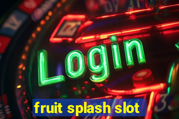 fruit splash slot