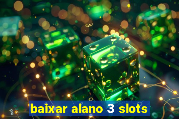 baixar alano 3 slots