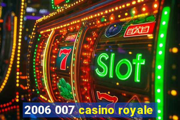 2006 007 casino royale