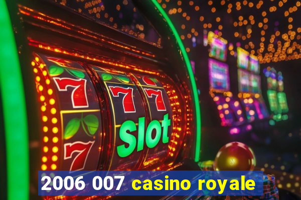 2006 007 casino royale