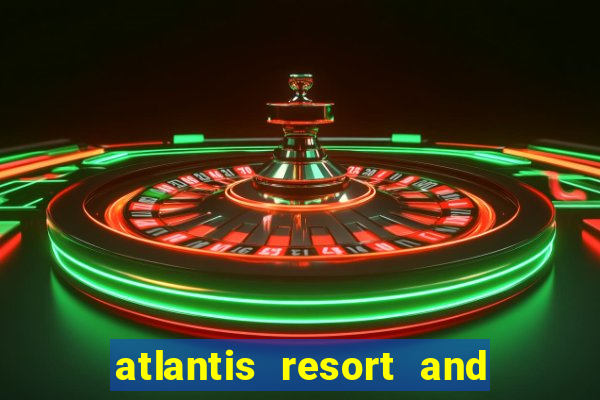 atlantis resort and casino bahamas