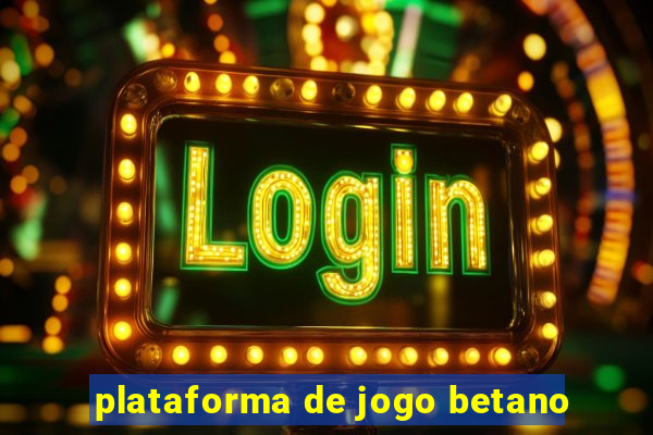 plataforma de jogo betano