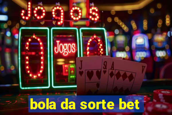 bola da sorte bet