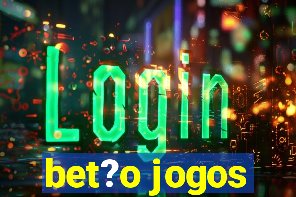 bet?o jogos