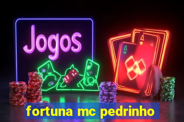 fortuna mc pedrinho