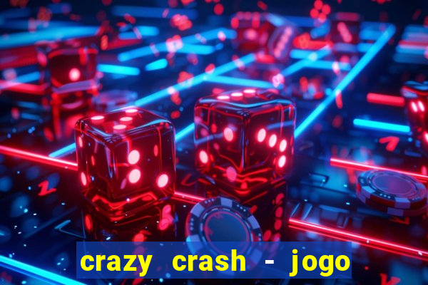 crazy crash - jogo de cassino