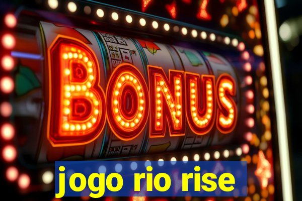 jogo rio rise