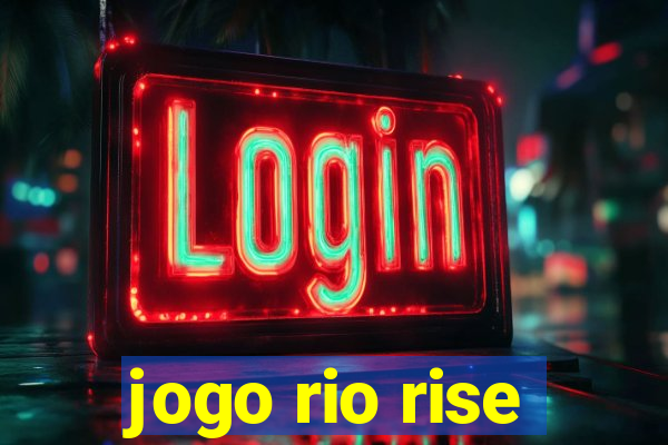 jogo rio rise