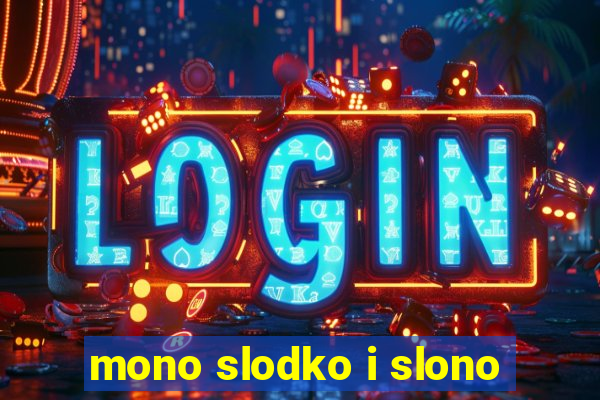 mono slodko i slono