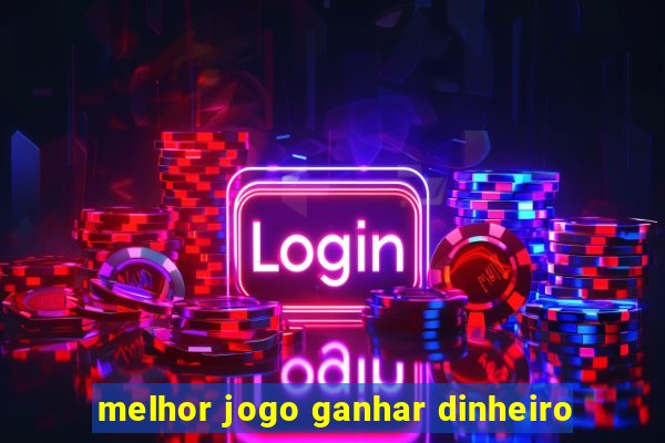 melhor jogo ganhar dinheiro