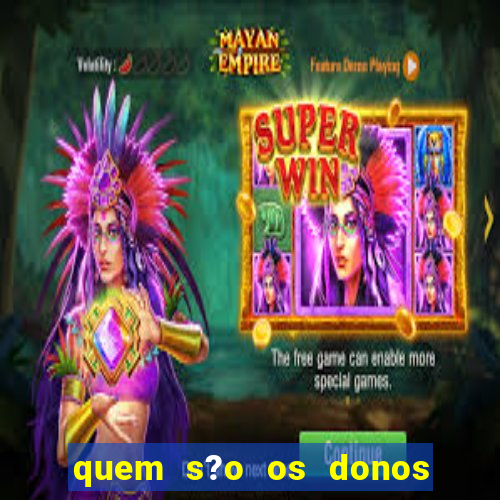 quem s?o os donos do jogo do tigrinho