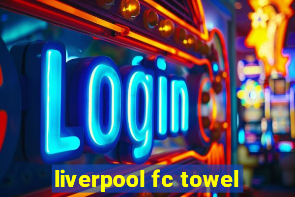 liverpool fc towel