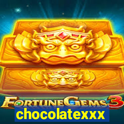 chocolatexxx