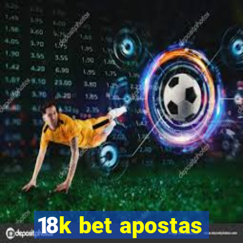 18k bet apostas