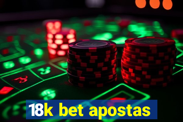 18k bet apostas