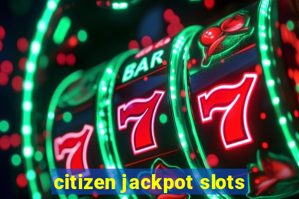 citizen jackpot slots