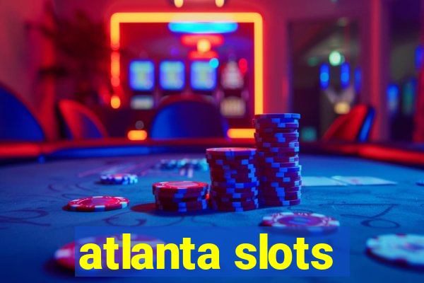 atlanta slots