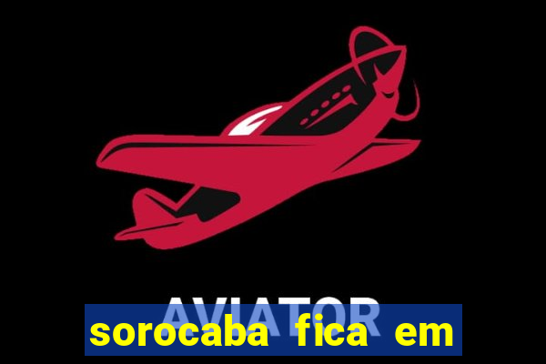 sorocaba fica em qual estado