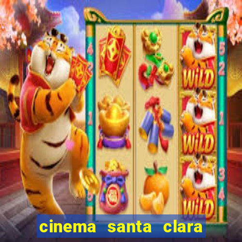 cinema santa clara filmes em cartaz