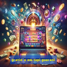 gratid茫o em tupi guarani