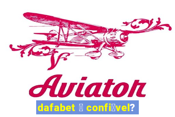 dafabet 茅 confi谩vel?