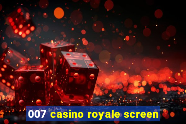 007 casino royale screen