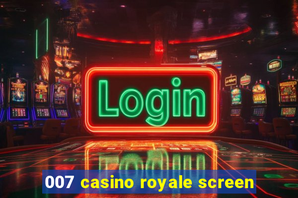 007 casino royale screen