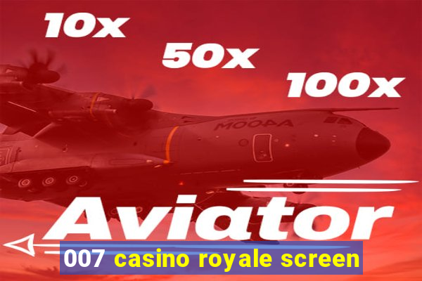 007 casino royale screen