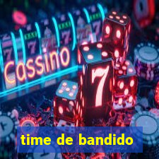 time de bandido