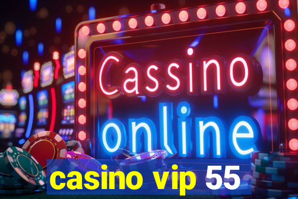 casino vip 55