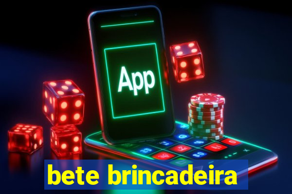 bete brincadeira