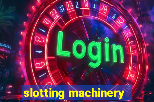 slotting machinery