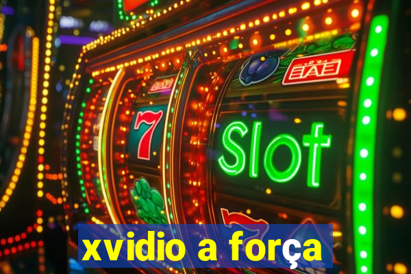 xvidio a força