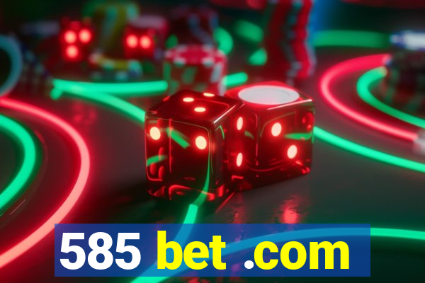 585 bet .com