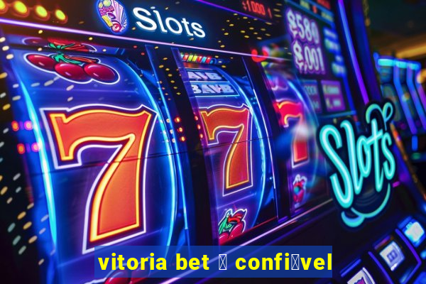 vitoria bet 茅 confi谩vel