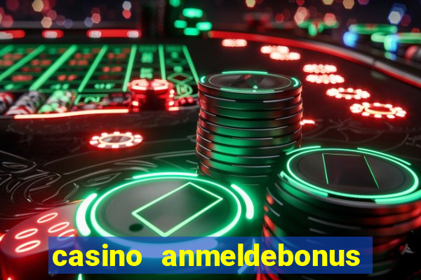 casino anmeldebonus ohne einzahlung