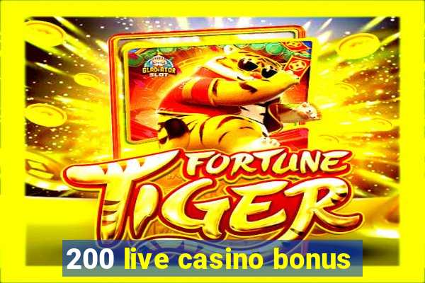 200 live casino bonus