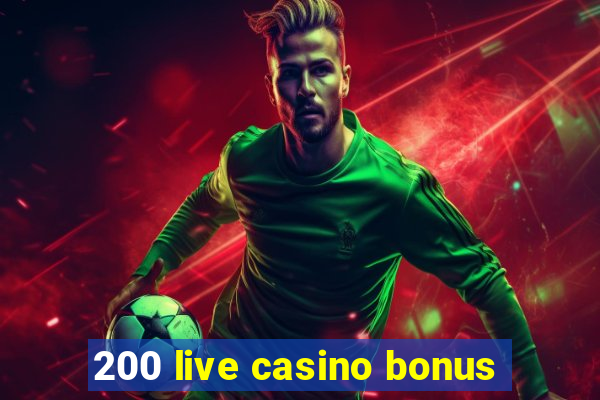 200 live casino bonus