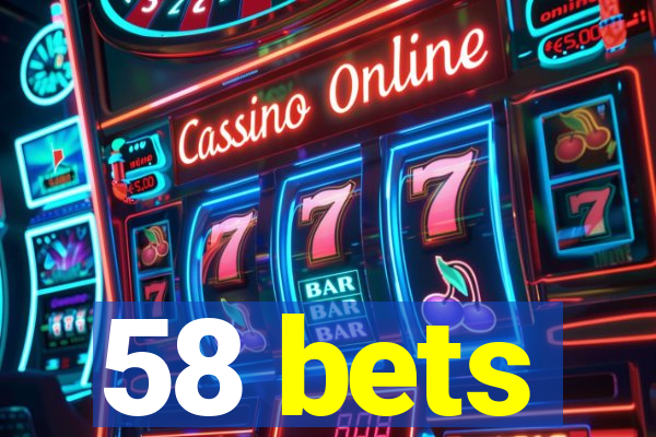 58 bets