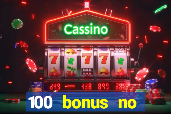 100 bonus no deposit casino