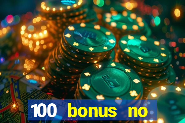 100 bonus no deposit casino