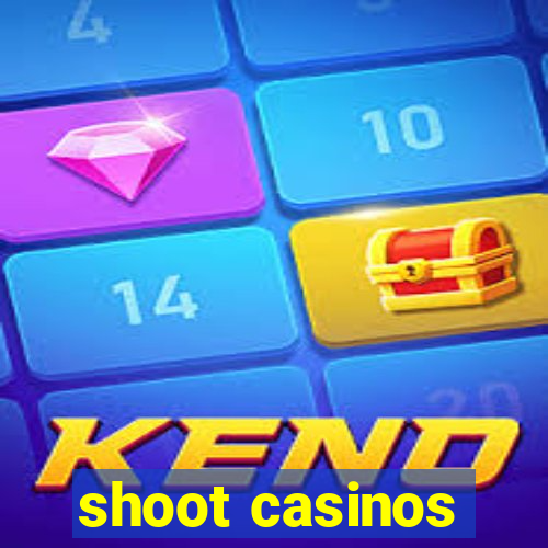 shoot casinos