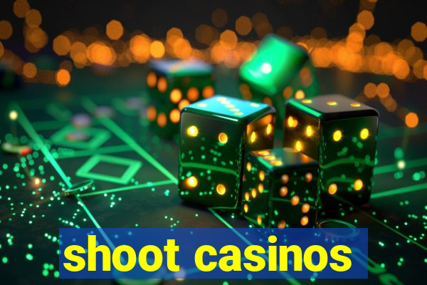 shoot casinos