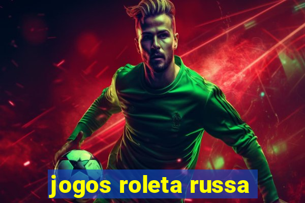 jogos roleta russa