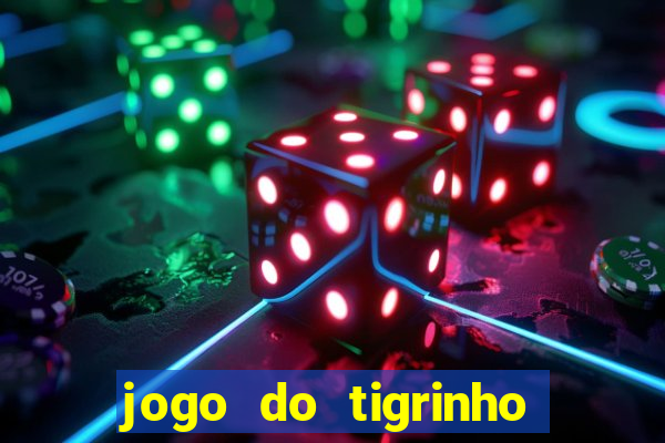 jogo do tigrinho plataforma nova