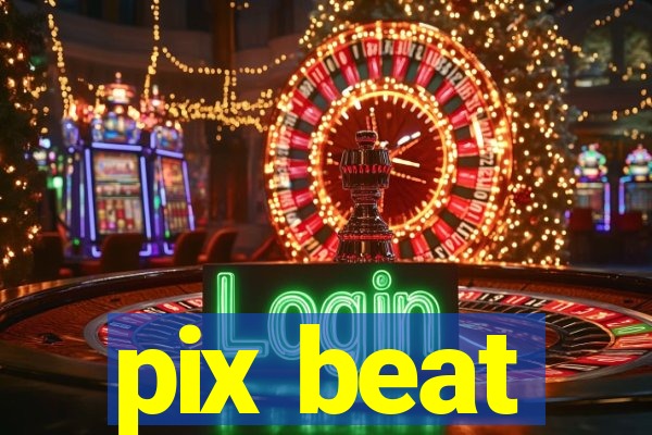 pix beat