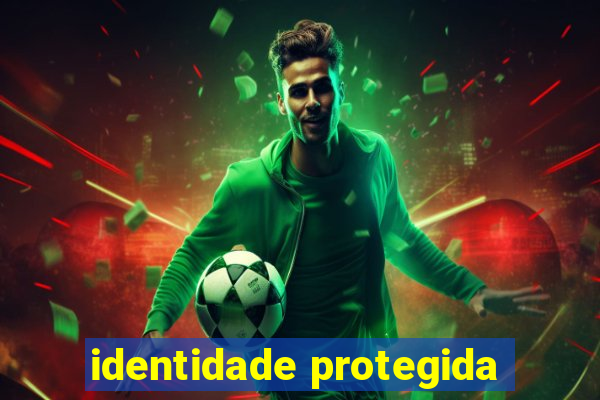 identidade protegida